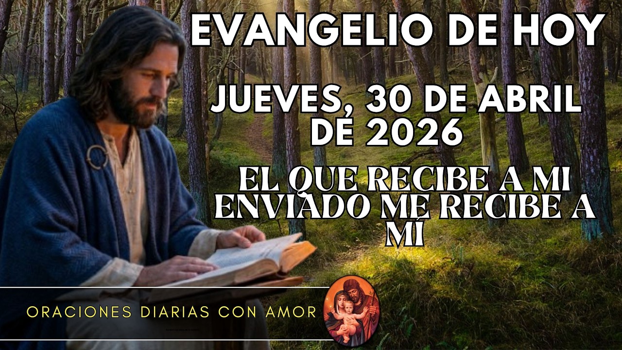 Evangelio de hoy Jueves, 30 de Abril de 2026 - El que recibe a mi ...