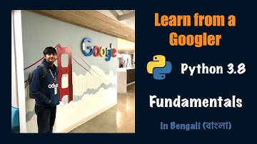Learn from a Googler: 1 Python fundamentals in 1 tutorial (in Bengali (বাংলা))