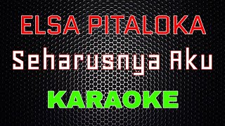 Elsa Pitaloka - Seharusnya Aku [Karaoke] | LMusical