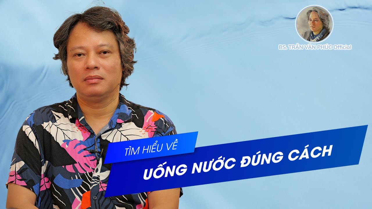 Outline Video Uống nước đúng cách #BacsiTranVanPhucOfficial