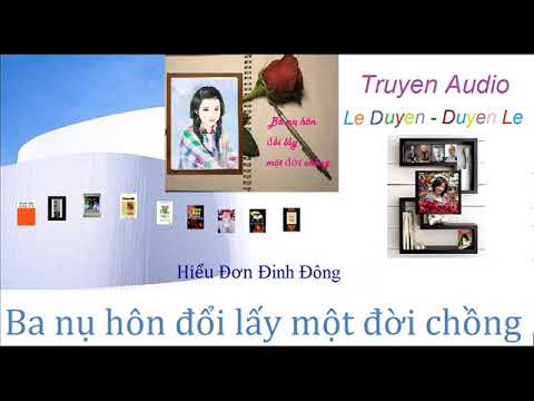(12) Ba nụ hôn đổi lấy một đời chồng – HiểuĐơnĐinhĐông – Truyện Audio Lê Duyên – Duyên Lê