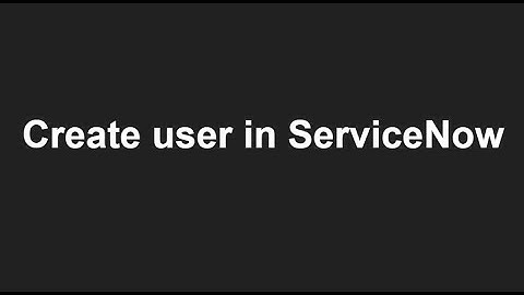 how to create a user in ServiceNow with an admin role