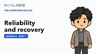 Full Reliability and recovery, Part 1 | The Computer-Use SDK Guide