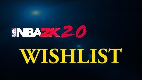 NBA 2K20 Wishlist