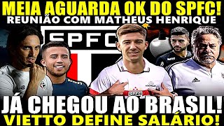 EXPLODIU NESSE SÁBADO!! VIETTO DEFINE SALÁRIO! REUNIÃO COM MATHEUS HENRIQUE! MEIA AGUARDA OK DO SPFC