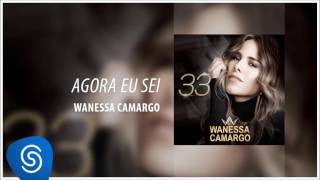 Video thumbnail of "Wanessa Camargo - Agora Eu Sei (Álbum ''33'') [Áudio Oficial]"