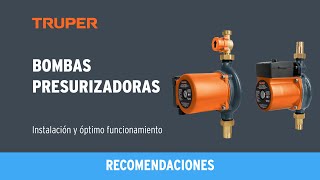 Recomendaciones para la instalación y óptimo funcionamiento de Bombas Presurizadoras TRUPER