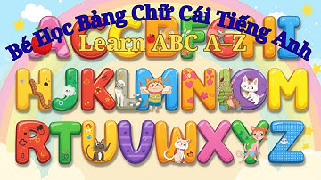 Bé Học Bảng Chữ Cái Tiếng Anh 🔤✨ | Learn English Alphabet A–Z