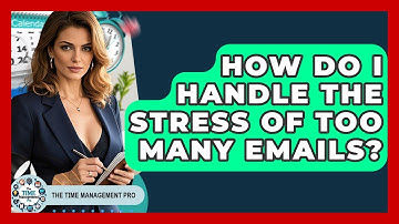 How Do I Handle The Stress Of Too Many Emails? | The Time Management Pro