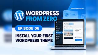 Episode 06 — Install Your First WordPress Theme