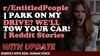 Reddit Stories | r/EntitledPeople | PARK ON MY DRIVE? WE'LL TOW YOUR CAR! | Reddit Stories