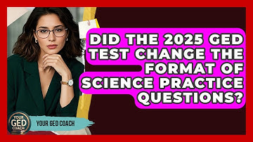 Did the 2025 GED Test Change the Format of Science Practice Questions? | Your GED Coach