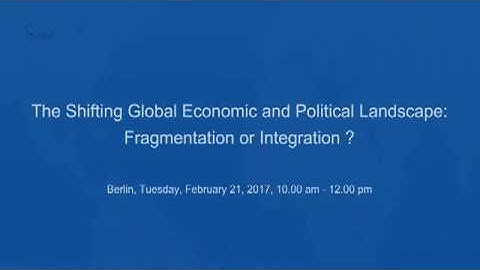 The Shifting Global Economic and Political Landscape: Fragmentation or Integration?