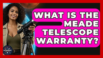 What Is The Meade Telescope Warranty? - Astronomy Made Simple