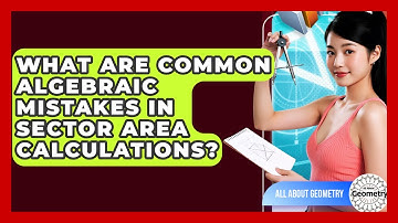 What Are Common Algebraic Mistakes In Sector Area Calculations? - All About Geometry