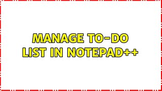 manage TO-DO list in Notepad++ (3 Solutions!!)