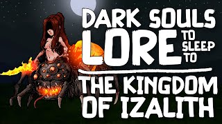 Lore To Sleep To ▶ (Dark Souls) The Kingdom Of Izalith