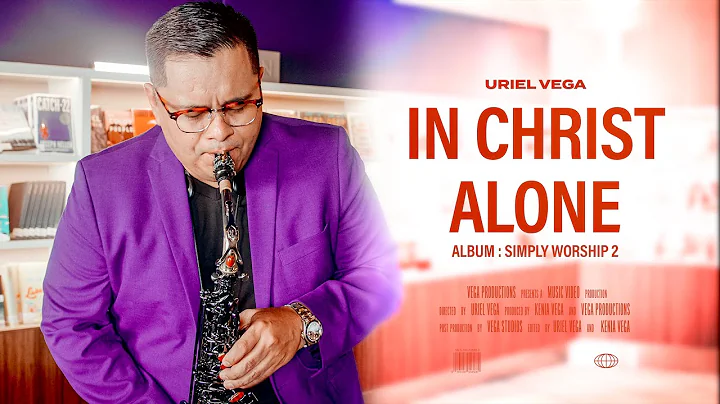 In Christ Alone | Sax Instrumental | Uriel Vega (Official Video)
