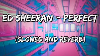 Ed Sheeran - Perfect (Slowed and Reverb)