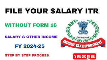 How to File ITR FY 2024 25 Without Form 16 I Income Tax Return without Form 16 I Salary ITR