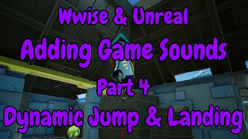 Wwise & Unreal Engine 4 | Adding Game Sounds | Part 4 | Dynamic Jump & Landing Sounds + BP Funcions