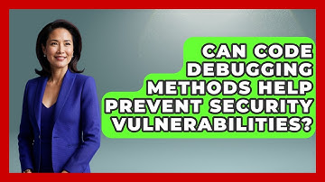 Can Code Debugging Methods Help Prevent Security Vulnerabilities? - Learn To Troubleshoot