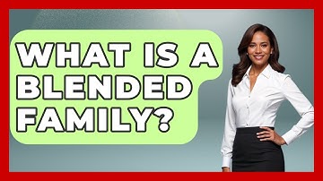 What Is A Blended Family? - Anthropology Insights