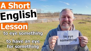Learn the English Phrases "to eye something" and "to have an eye for something"