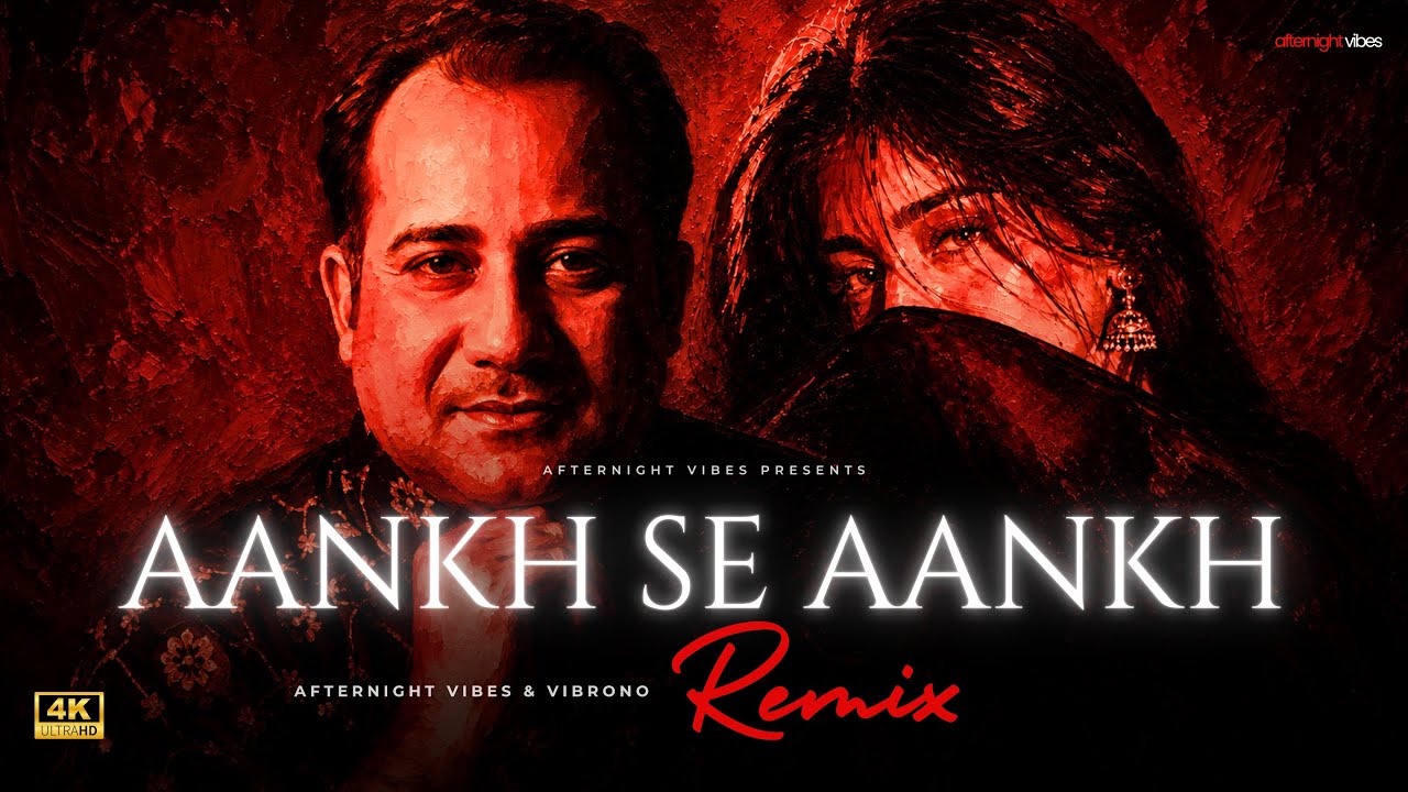 AANKH SE AANKH - Remix | Rahat Fateh Ali Khan | VIBRONO & Afternight Vibes | Mast Aankhein Zara 