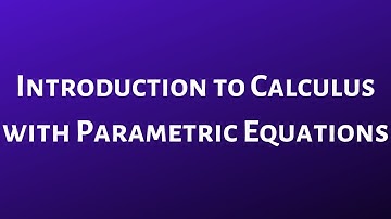 Introduction to Calculus with Parametric Equations