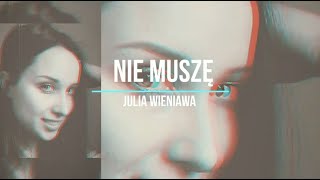 Julia Wieniawa - Nie Muszę