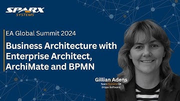 Business Architecture with Enterprise Architect, ArchiMate® and BPMN | EA Global Summit 2024
