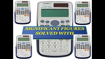 SIGNIFICANT FIGURES SOLVED WITH CASIO 991 ES PLUS CALCULATOR