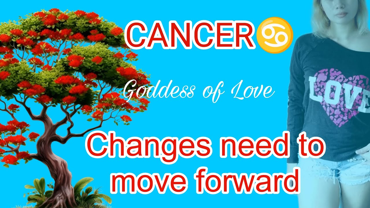 Cancer ♋ changes need to move forward 