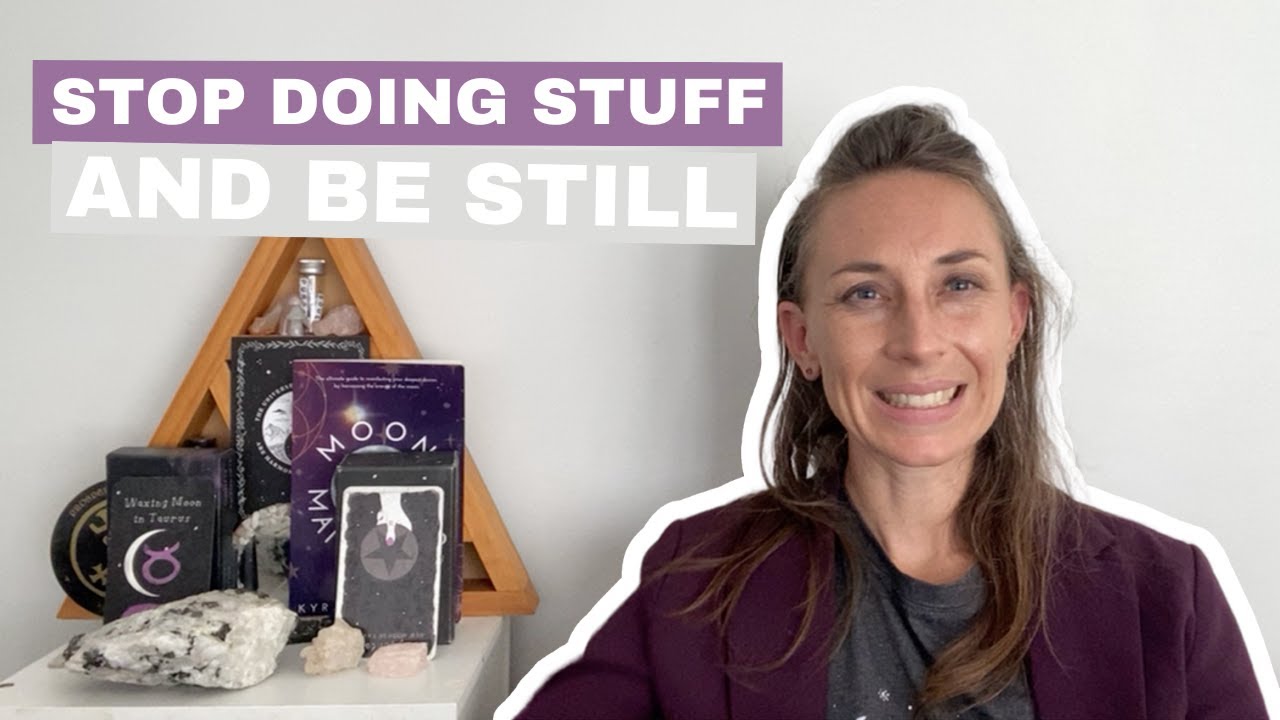 How to stop doing stuff and be STILL - YouTube