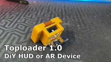 Toploader 1.0 | DiY HUD or AR Device