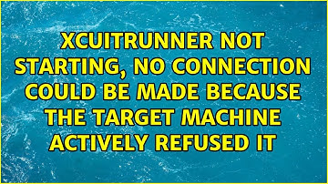 xcuitrunner not starting, no connection could be made because the target machine actively...