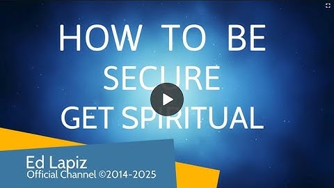 Ed Lapiz - How To Be Secure - Official YouTube Channel ©2014-2025
