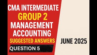 Management Accounting _ June 2025 Suggested Answers _ CMA Intermediate