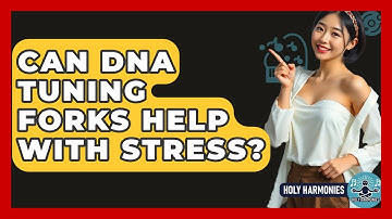 Can DNA Tuning Forks Help With Stress? - Holy Harmonies