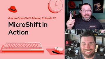 Ask an OpenShift Admin (E76) | MicroShift in Action