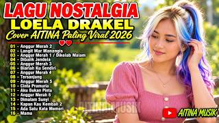 FULL ALBUM LOELA DRAKEL TERBAIK 2026 | ANGGUR MERAH 1–6 • AKU BUKAN PINTU | COVER AITINA