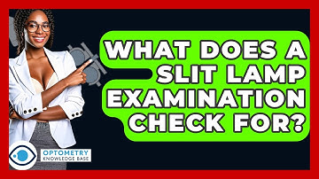 What Does A Slit Lamp Examination Check For? - Optometry Knowledge Base