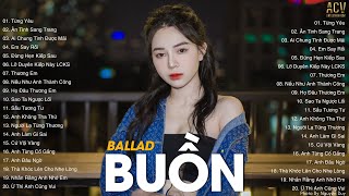 Top Nhạc Buồn Hay Nhất 2023 | LK Ballad Buồn Tâm Trạng Nhất Hiện Nay | Nhạc Buồn Tâm Trạng 2023