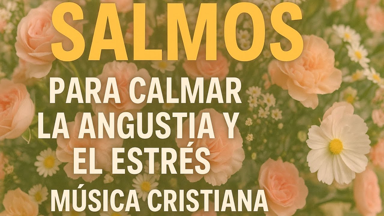 SALMOS para CALMAR la ANGUSTIA y el ESTRÉS | Música Cristiana - YouTube