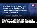 Kharkiv : « La situation militaire s’est considérablement détériorée », avoue le général Syrsky