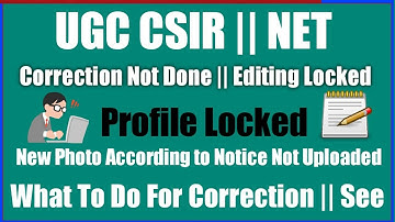 UGC CSIR || NET Correction Not Done || Profile Locked Before Editing || New Photo Not Uploaded ||