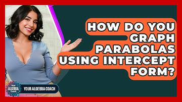 How Do You Graph Parabolas Using Intercept Form? - Your Algebra Coach