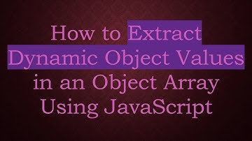 How to Extract Dynamic Object Values in an Object Array Using JavaScript