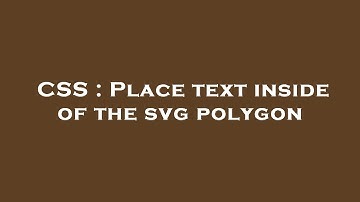 CSS : Place text inside of the svg polygon